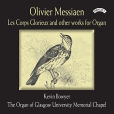 Olivier Messiaen - Works for Organ / The Organ of Glasgow University memorial Chapel/ Bowyer (FOR DOWNLOAD/STREAMING ONLY)